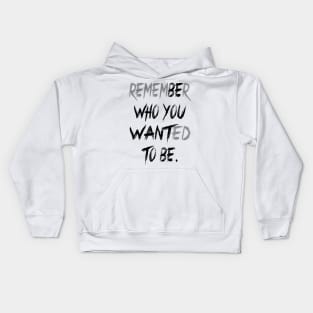 Remember Who You Wanted To Be Kids Hoodie